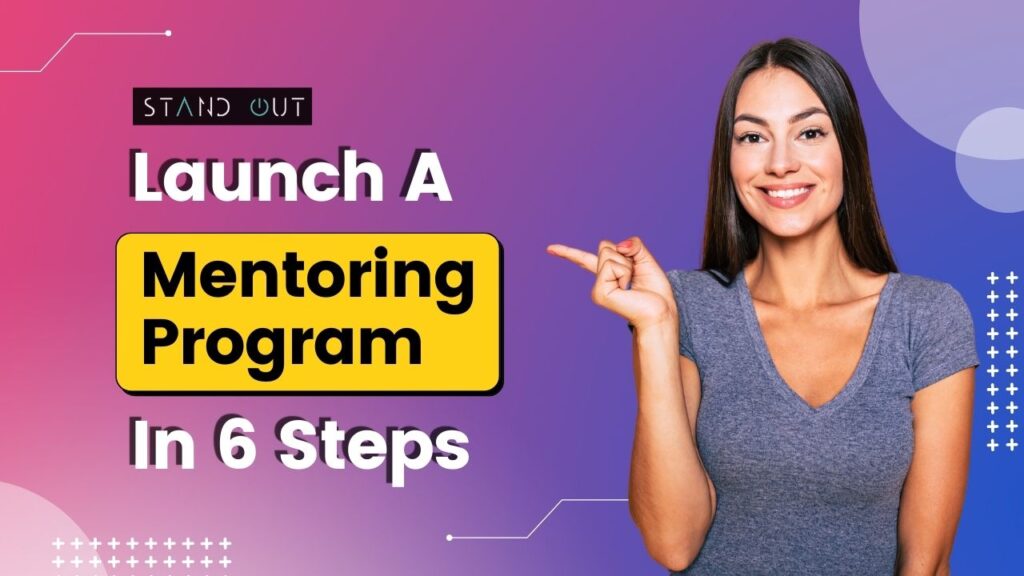How To Kickstart A Successful Mentoring Program In 6 Steps?